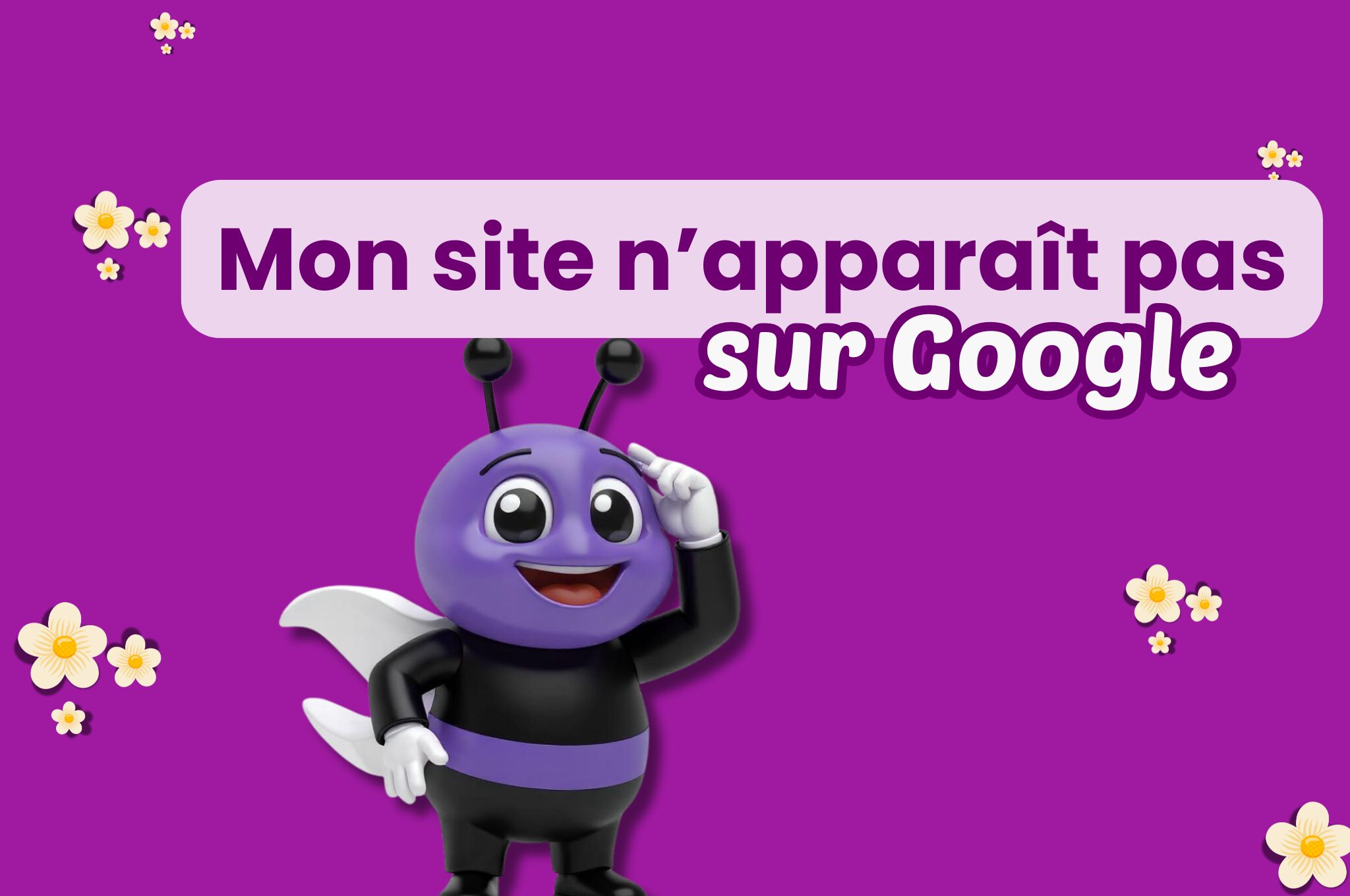 Pourquoi mon site n’apparaît pas sur Google ?
