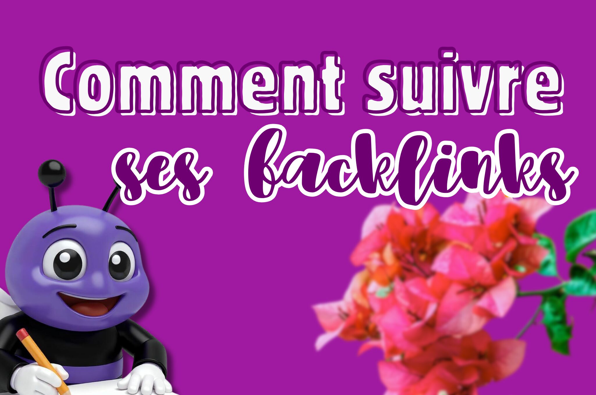 Suivre ses backlinks : La méthode simple pour surveiller ton SEO